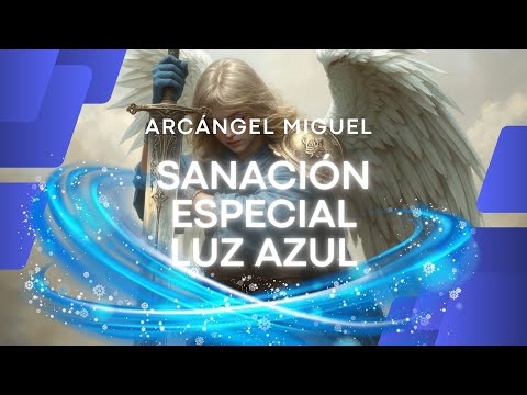 Sanación Especial Luz Azul con Arcángel Miguel